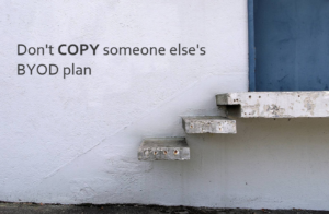 Don't copy someone else's byod plan