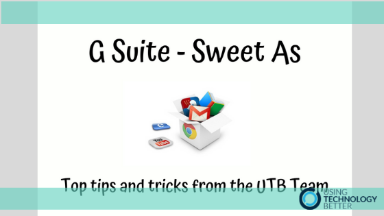G Suite - Sweet As. Tips and Tricks from the UTB Team