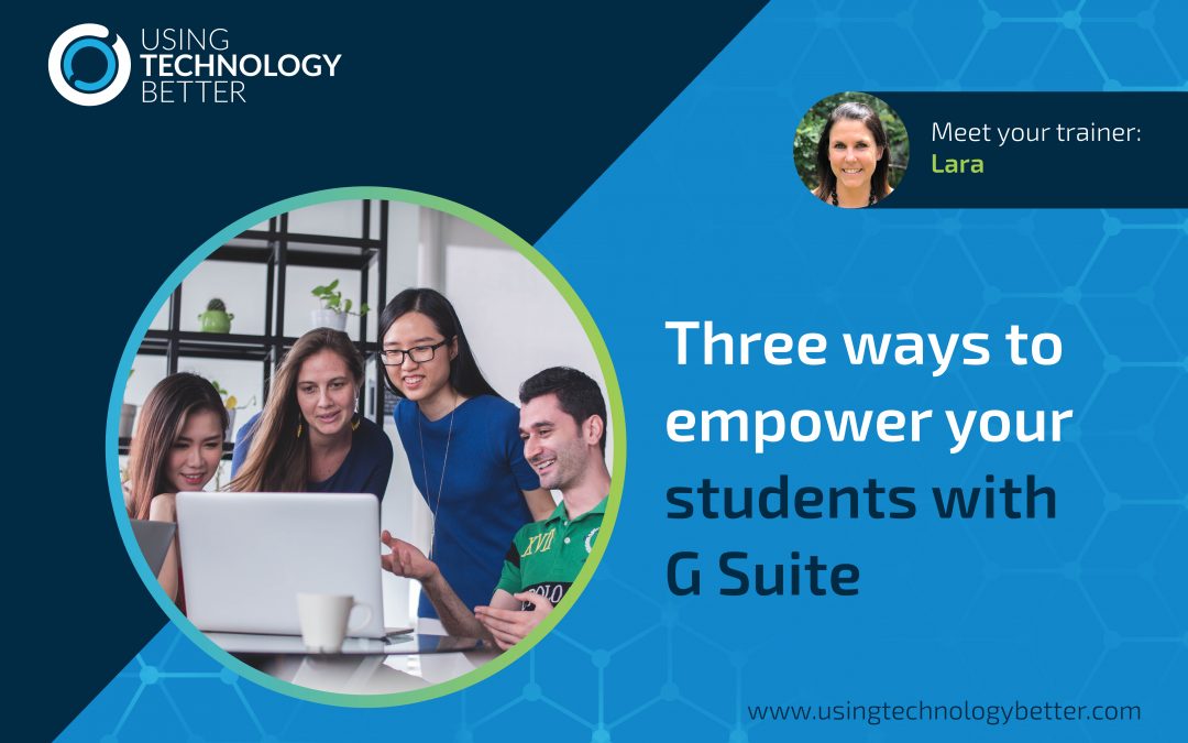 Three ways to empower your students with G Suite