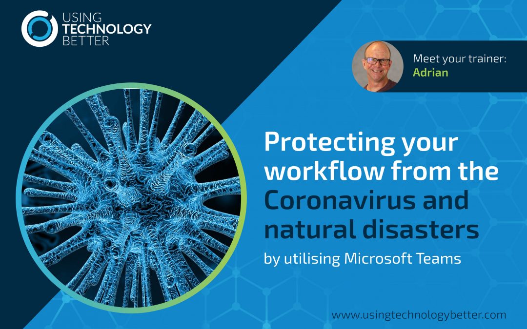 Protecting your workflow from the Coronavirus and natural disasters by utilising Microsoft Teams