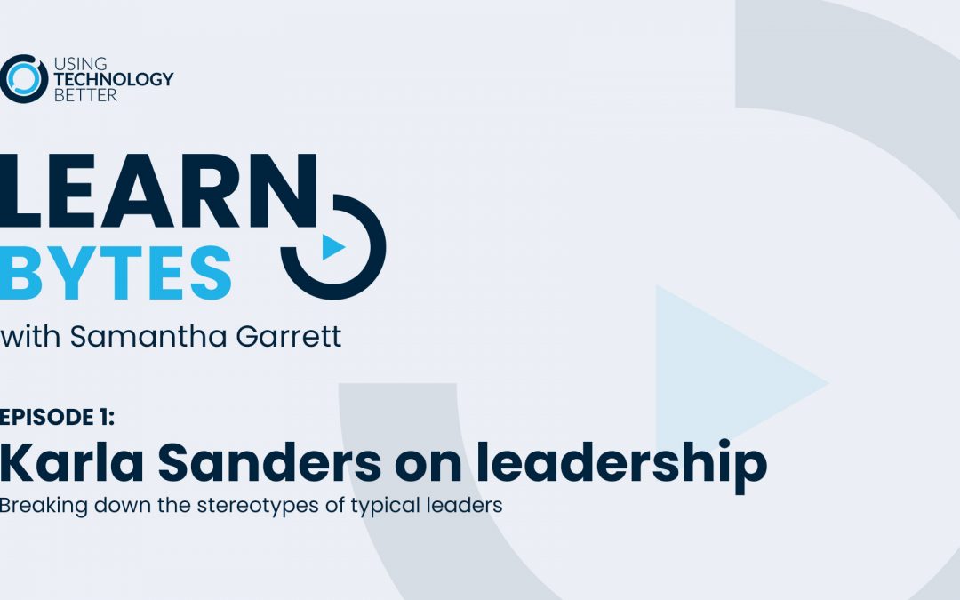 LearnBytes episode #1 – Karla Sanders: Breaking down the stereotypes of typical leaders