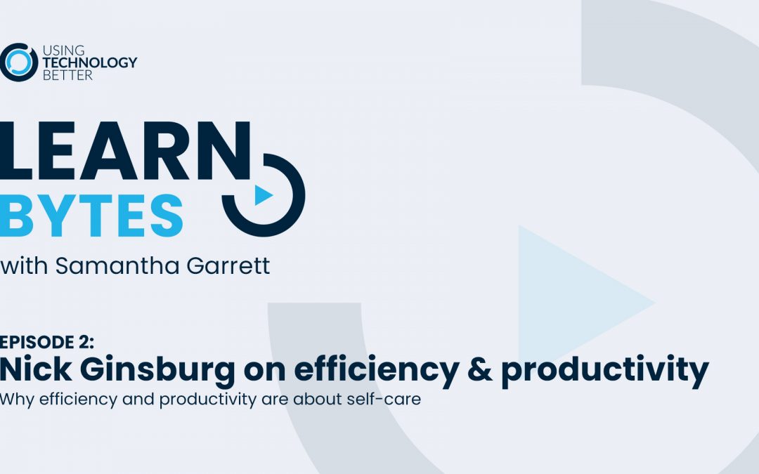 LearnBytes episode #2 – Nick Ginsburg: Why efficiency and productivity are about self-care Copy
