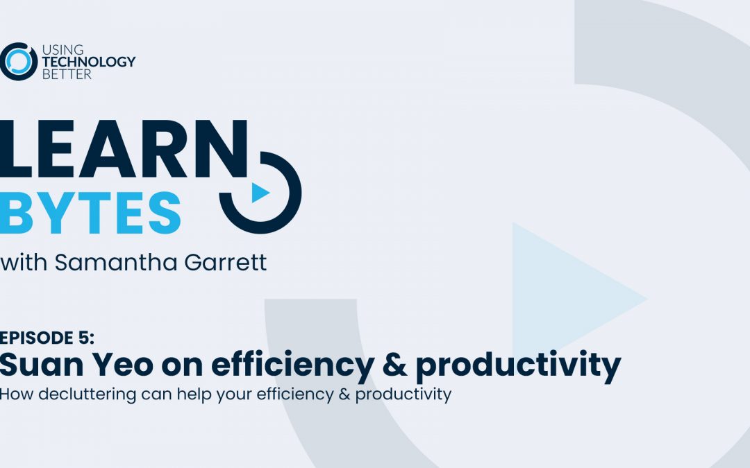 LearnBytes episode #5 – Suan Yeo: How decluttering can help your efficiency & productivity